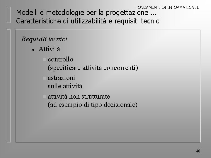 FONDAMENTI DI INFORMATICA III Modelli e metodologie per la progettazione. . . Caratteristiche di