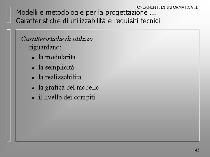 FONDAMENTI DI INFORMATICA III Modelli e metodologie per la progettazione. . . Caratteristiche di