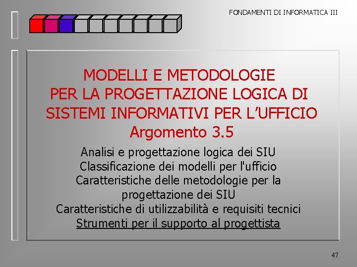 FONDAMENTI DI INFORMATICA III MODELLI E METODOLOGIE PER LA PROGETTAZIONE LOGICA DI SISTEMI INFORMATIVI