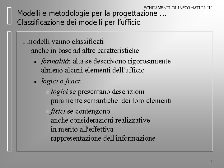 FONDAMENTI DI INFORMATICA III Modelli e metodologie per la progettazione. . . Classificazione dei