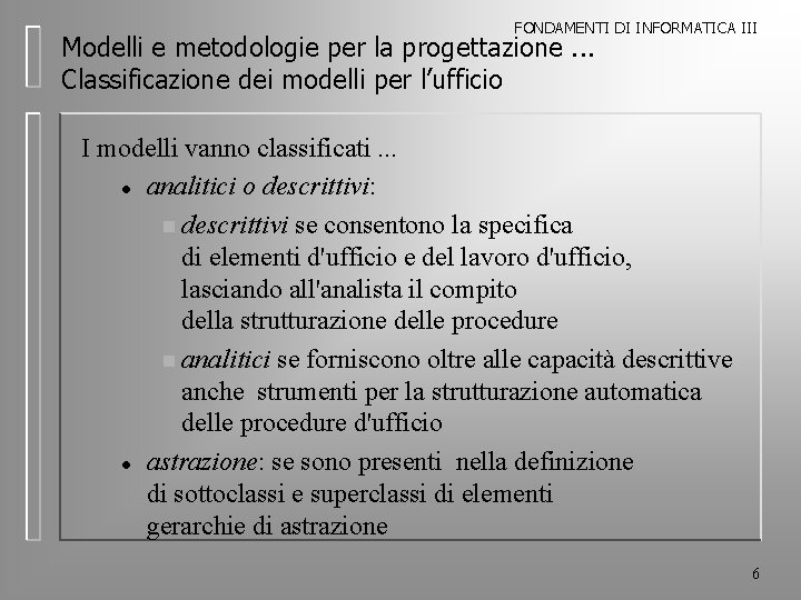 FONDAMENTI DI INFORMATICA III Modelli e metodologie per la progettazione. . . Classificazione dei