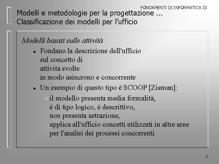 FONDAMENTI DI INFORMATICA III Modelli e metodologie per la progettazione. . . Classificazione dei