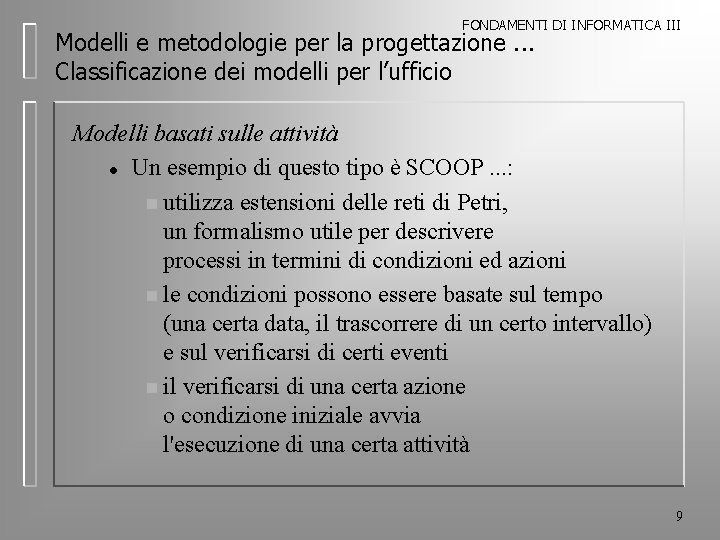 FONDAMENTI DI INFORMATICA III Modelli e metodologie per la progettazione. . . Classificazione dei