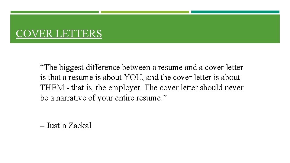 COVER LETTERS “The biggest difference between a resume and a cover letter is that COVER LETTERS “The biggest difference between a resume and a cover letter is that