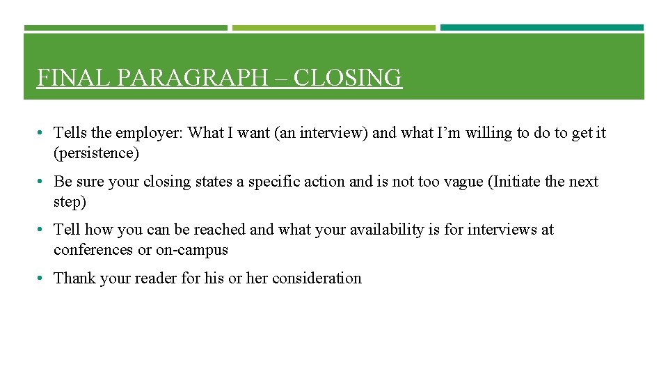 FINAL PARAGRAPH – CLOSING • Tells the employer: What I want (an interview) and FINAL PARAGRAPH – CLOSING • Tells the employer: What I want (an interview) and