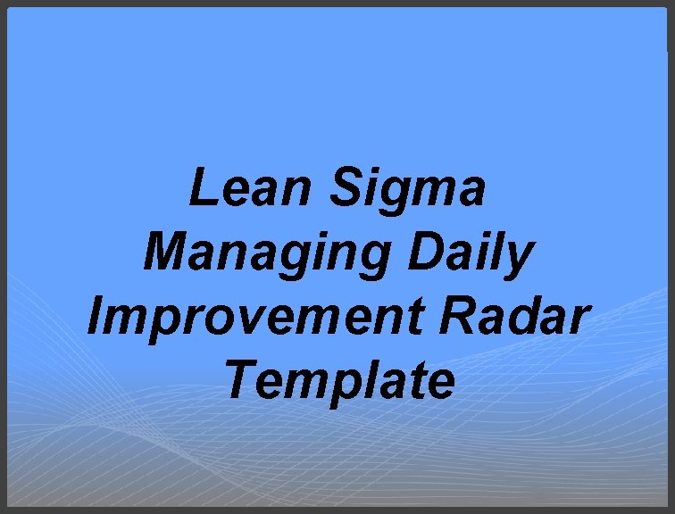 Lean Sigma Managing Daily Improvement Radar Template 