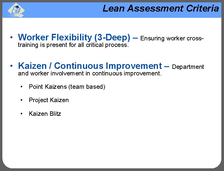Lean Assessment Criteria • Worker Flexibility (3 -Deep) – Ensuring worker crosstraining is present