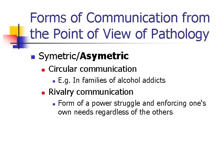 Forms of Communication from the Point of View of Pathology n Symetric/Asymetric n Circular