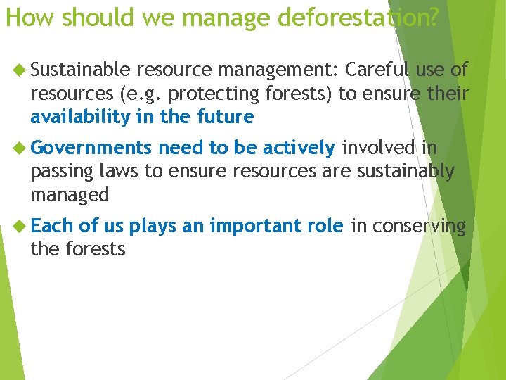 How should we manage deforestation? Sustainable resource management: Careful use of resources (e. g.