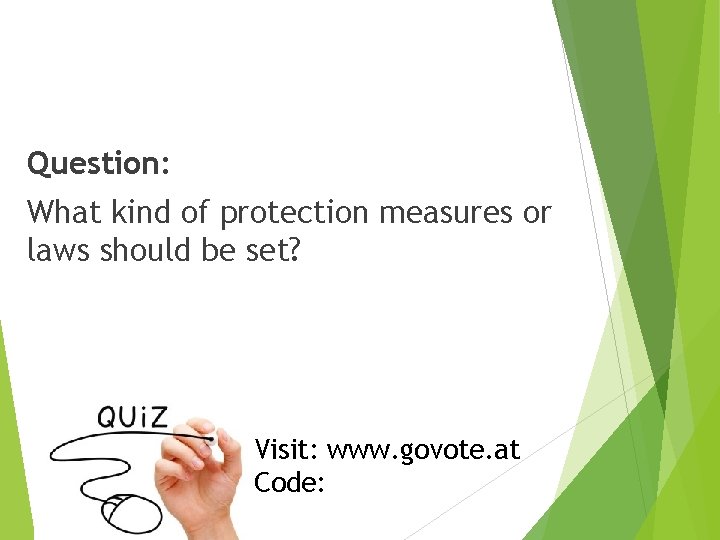 Question: What kind of protection measures or laws should be set? Visit: www. govote. Question: What kind of protection measures or laws should be set? Visit: www. govote.