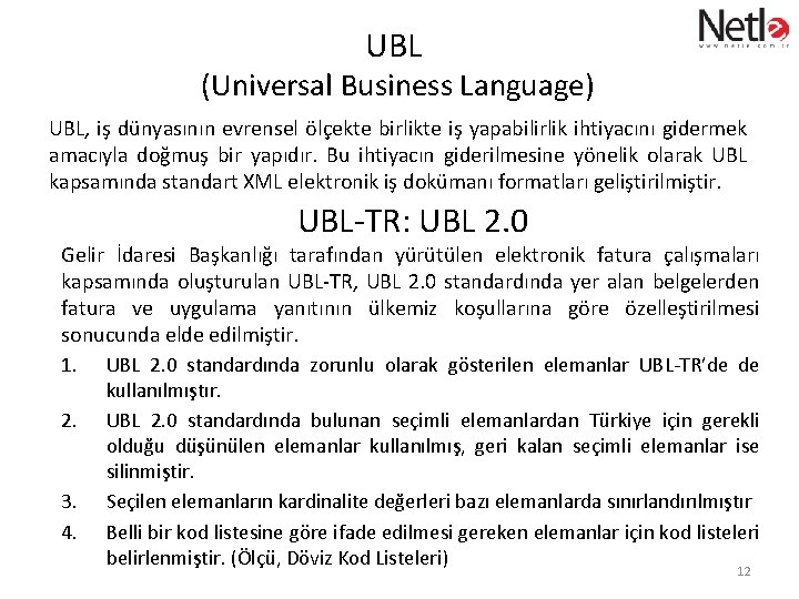 UBL (Universal Business Language) UBL, iş dünyasının evrensel ölçekte birlikte iş yapabilirlik ihtiyacını gidermek