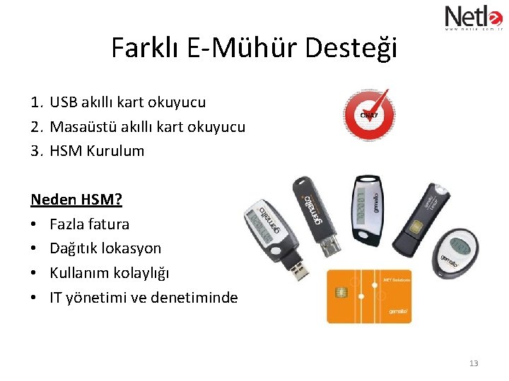 Farklı E-Mühür Desteği 1. USB akıllı kart okuyucu 2. Masaüstü akıllı kart okuyucu 3.