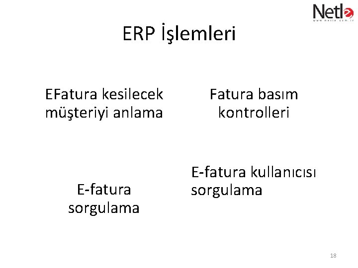 ERP İşlemleri EFatura kesilecek müşteriyi anlama E-fatura sorgulama Fatura basım kontrolleri E-fatura kullanıcısı sorgulama