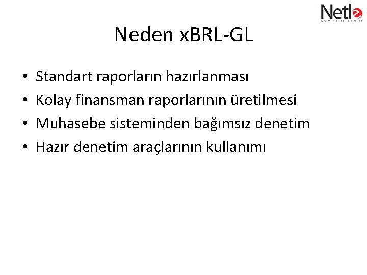 Neden x. BRL-GL • • Standart raporların hazırlanması Kolay finansman raporlarının üretilmesi Muhasebe sisteminden