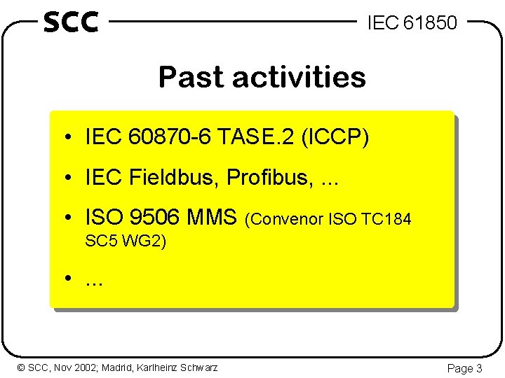 SCC IEC 61850 Past activities • IEC 60870 -6 TASE. 2 (ICCP) • IEC