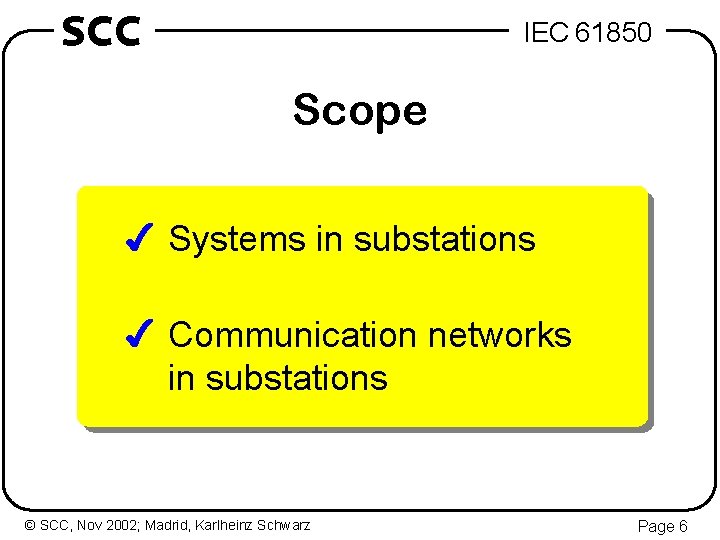 SCC IEC 61850 Scope 4 Systems in substations 4 Communication networks in substations ©