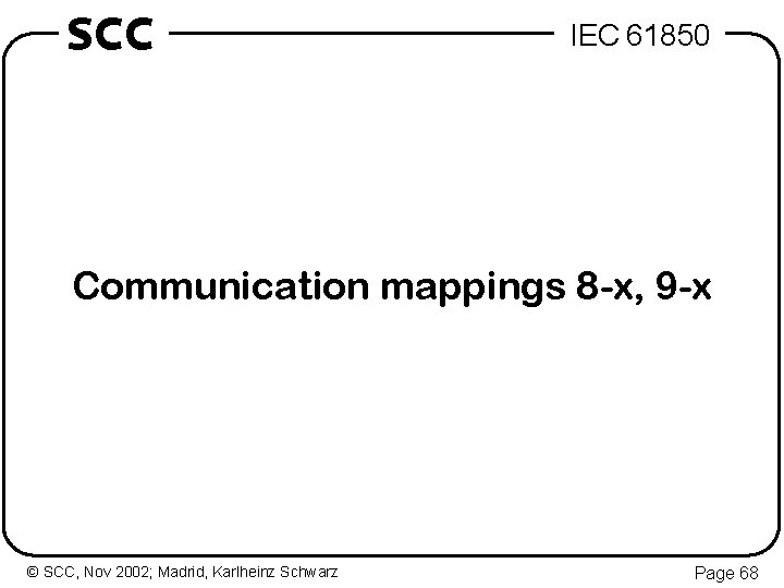 SCC IEC 61850 Communication mappings 8 -x, 9 -x © SCC, Nov 2002; Madrid,