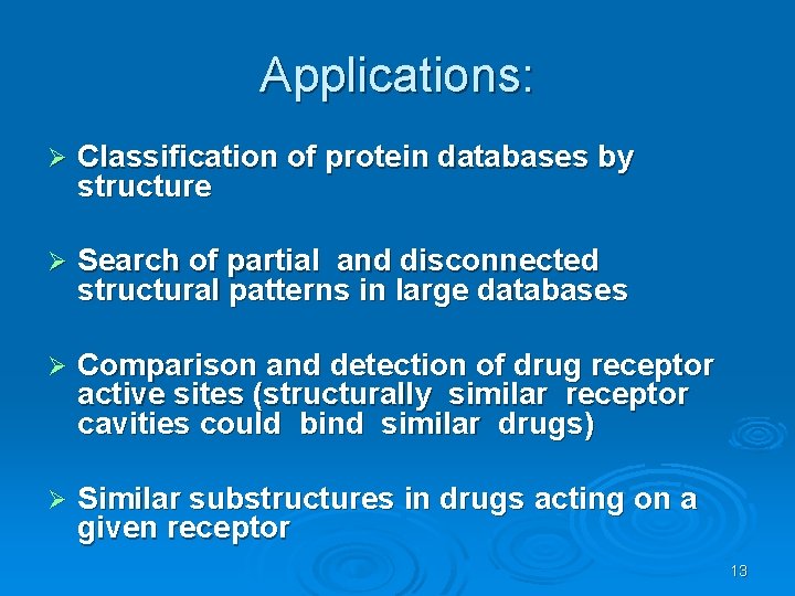 Applications: Ø Classification of protein databases by structure Ø Search of partial and disconnected
