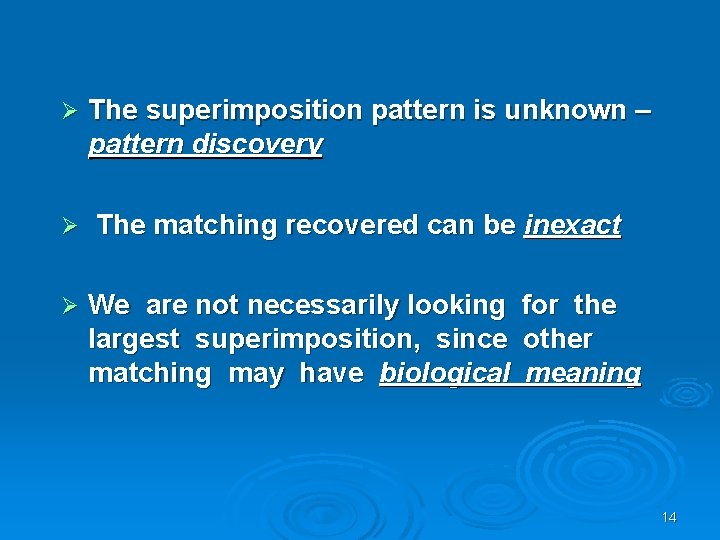 Ø Ø Ø The superimposition pattern is unknown – pattern discovery The matching recovered