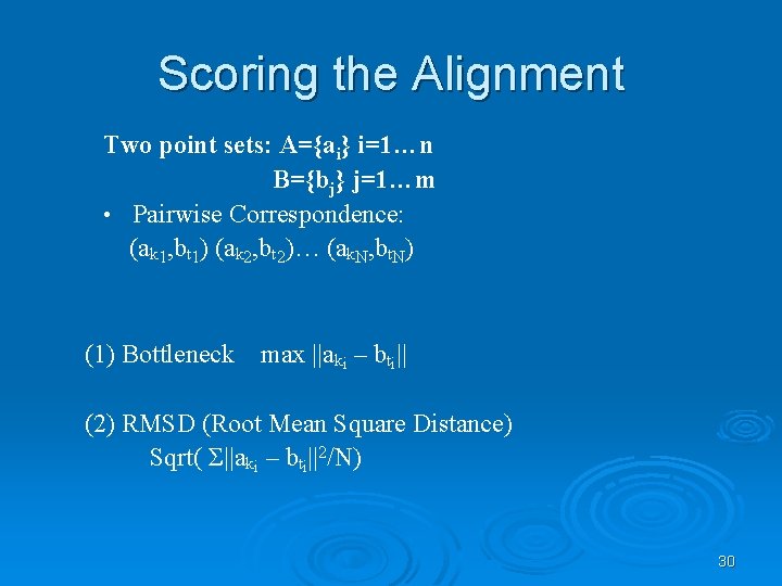 Scoring the Alignment Two point sets: A={ai} i=1…n B={bj} j=1…m • Pairwise Correspondence: (ak