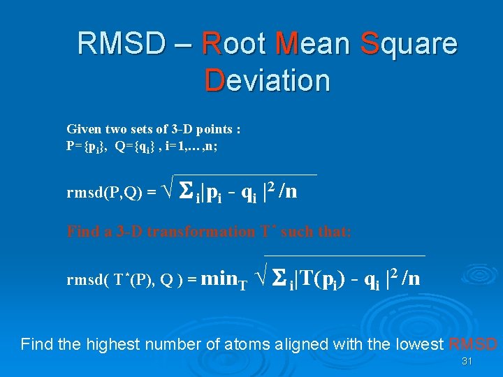 RMSD – Root Mean Square Deviation Given two sets of 3 -D points :