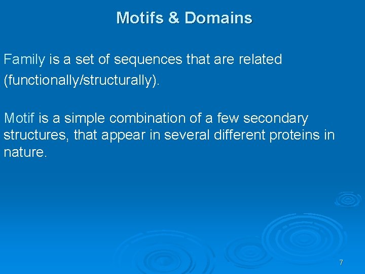 Motifs & Domains Family is a set of sequences that are related (functionally/structurally). Motif
