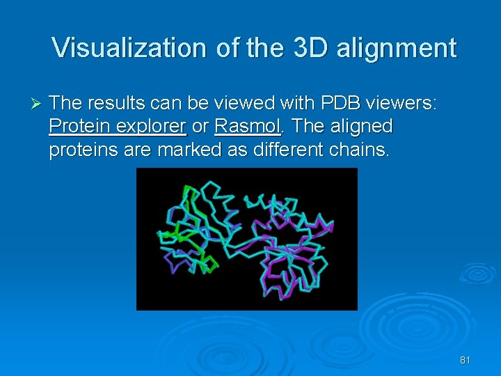 Visualization of the 3 D alignment Ø The results can be viewed with PDB