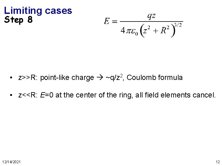 Limiting cases Step 8 • z>>R: point-like charge ~q/z 2, Coulomb formula • z<<R: