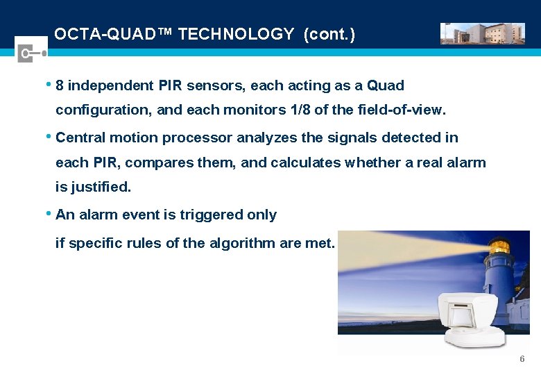 OCTA-QUAD™ TECHNOLOGY (cont. ) • 8 independent PIR sensors, each acting as a Quad