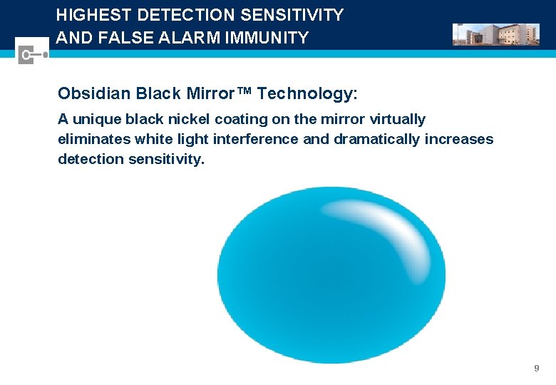 HIGHEST DETECTION SENSITIVITY AND FALSE ALARM IMMUNITY Obsidian Black Mirror™ Technology: A unique black