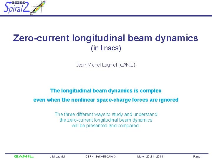 Zero-current longitudinal beam dynamics (in linacs) Jean-Michel Lagniel (GANIL) The longitudinal beam dynamics is