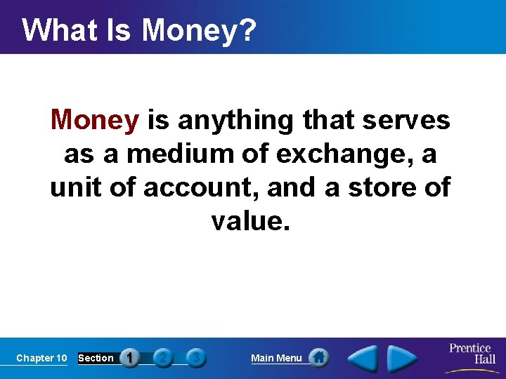 What Is Money? Money is anything that serves as a medium of exchange, a