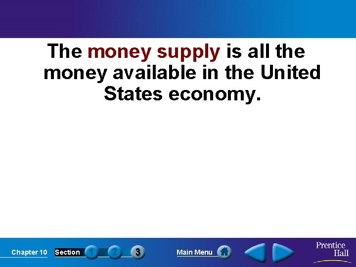 The money supply is all the money available in the United States economy. Chapter