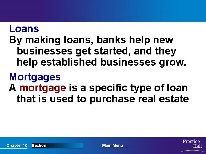 Loans By making loans, banks help new businesses get started, and they help established