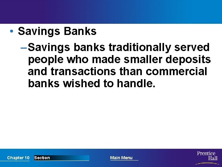  • Savings Banks – Savings banks traditionally served people who made smaller deposits