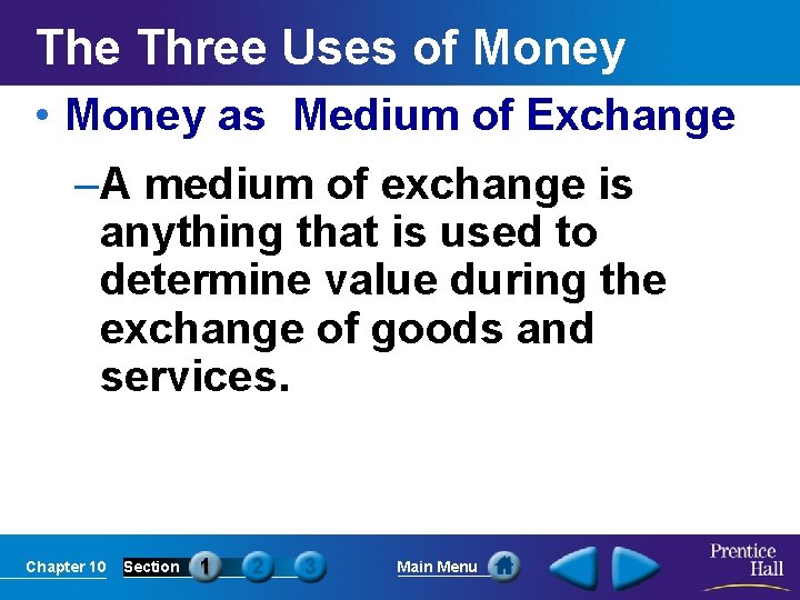 The Three Uses of Money • Money as Medium of Exchange –A medium of