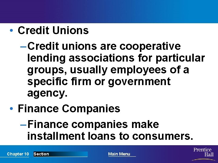  • Credit Unions – Credit unions are cooperative lending associations for particular groups,