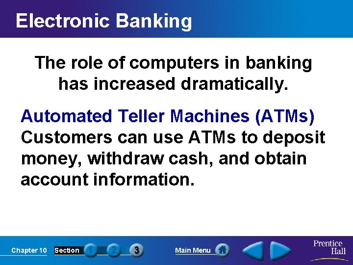 Electronic Banking The role of computers in banking has increased dramatically. Automated Teller Machines