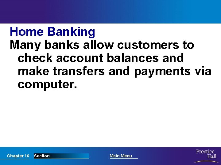 Home Banking Many banks allow customers to check account balances and make transfers and