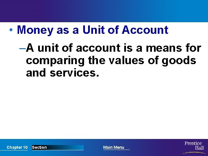  • Money as a Unit of Account –A unit of account is a