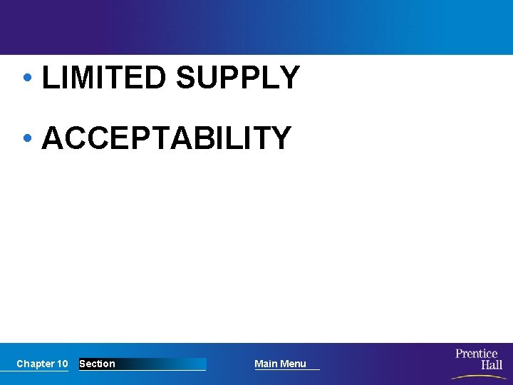  • LIMITED SUPPLY • ACCEPTABILITY Chapter 10 Section Main Menu 