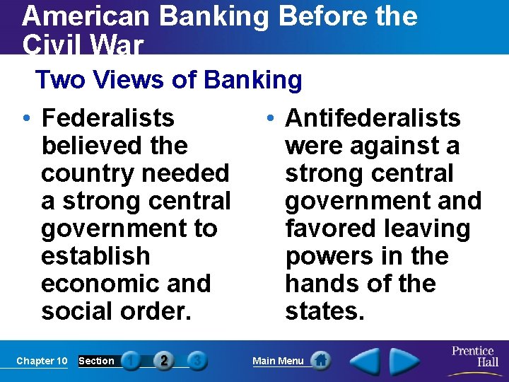 American Banking Before the Civil War Two Views of Banking • Federalists believed the