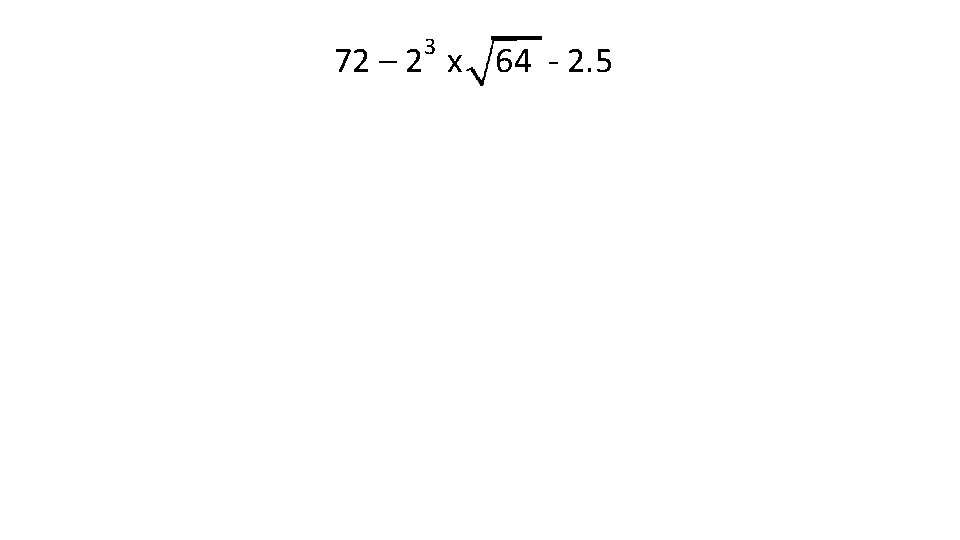 3 72 – 2 x 64 - 2. 5 