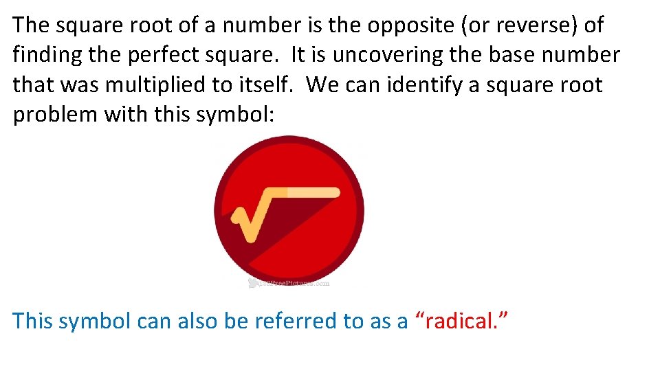 The square root of a number is the opposite (or reverse) of finding the