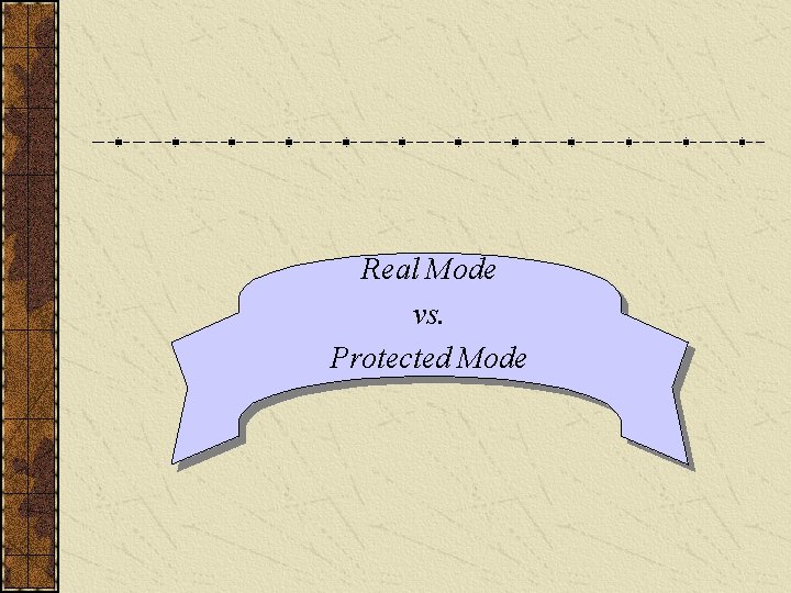 Real Mode vs. Protected Mode 