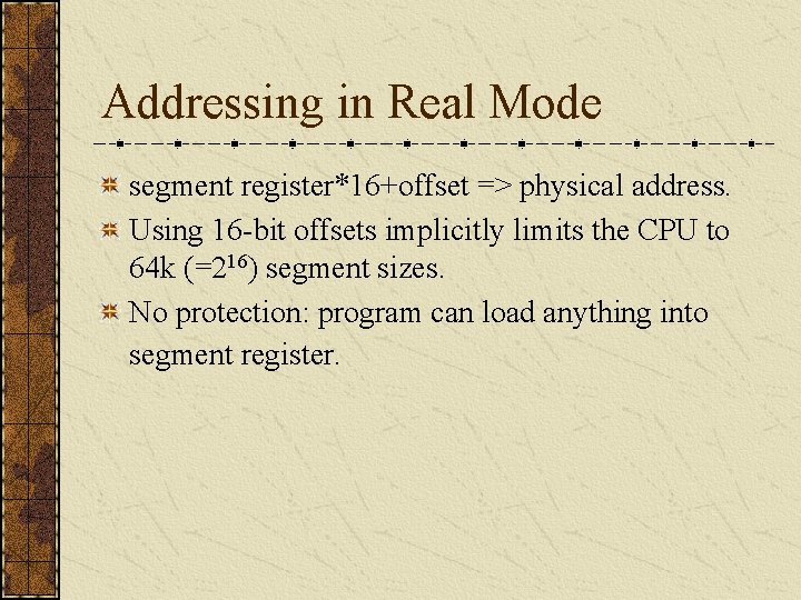 Addressing in Real Mode segment register*16+offset => physical address. Using 16 -bit offsets implicitly