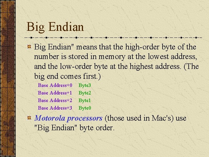 Big Endian" means that the high-order byte of the number is stored in memory