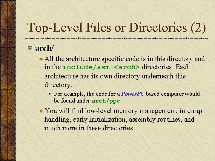 Top-Level Files or Directories (2) arch/ All the architecture specific code is in this