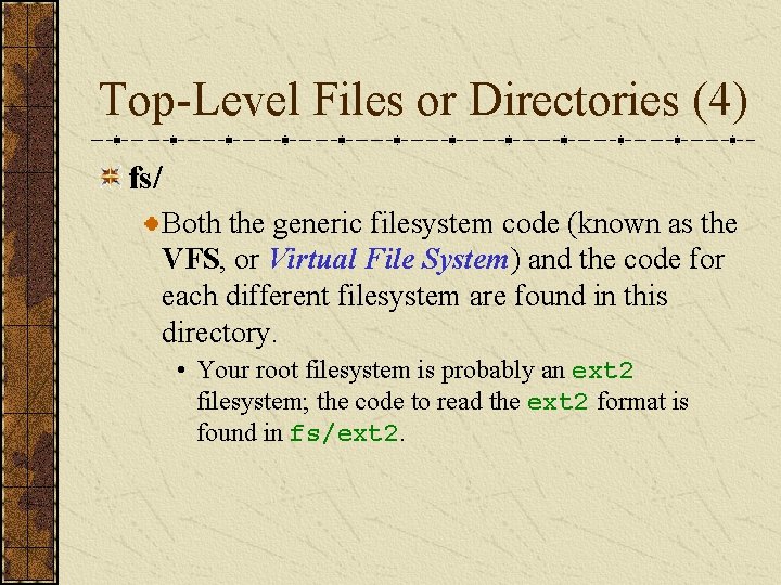 Top-Level Files or Directories (4) fs/ Both the generic filesystem code (known as the