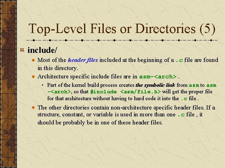 Top-Level Files or Directories (5) include/ Most of the header files included at the